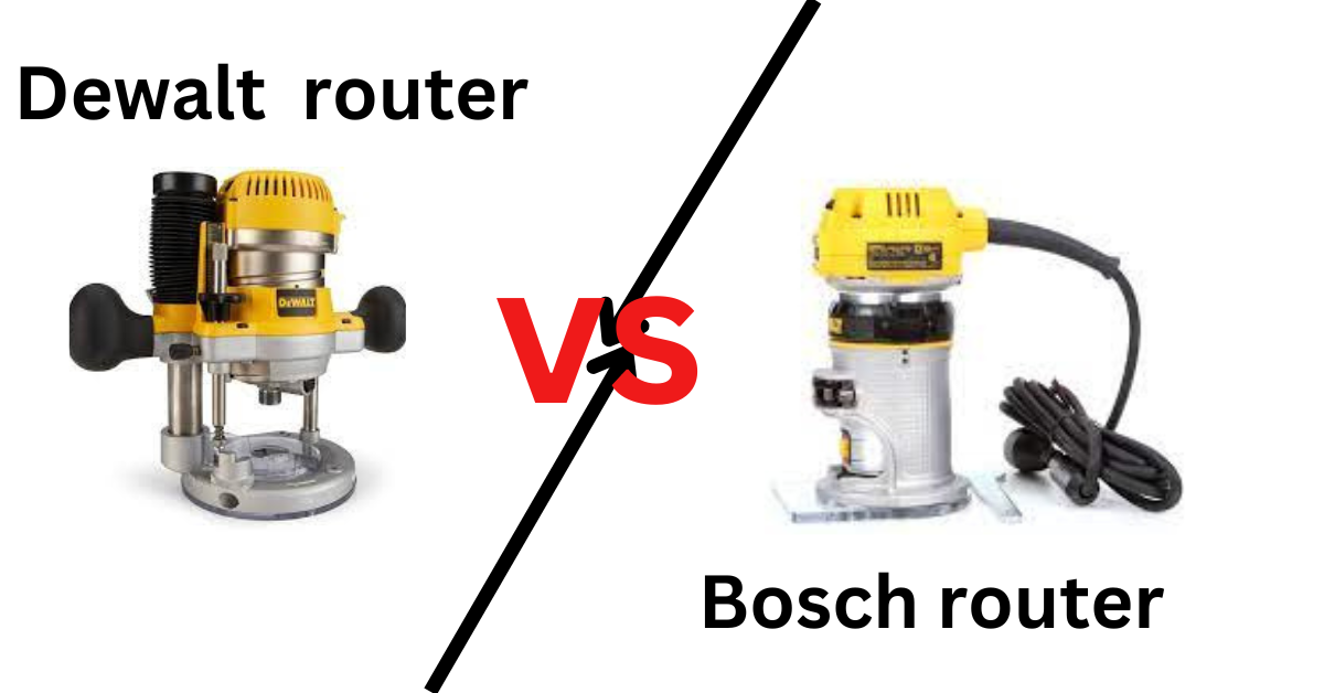 Dewalt vs Bosch router comprehension comparison